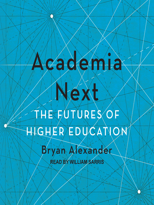 Title details for Academia Next by Bryan Alexander - Available